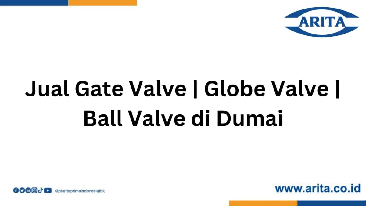 Jual Gate Valve | Globe Valve | Ball Valve di Dumai