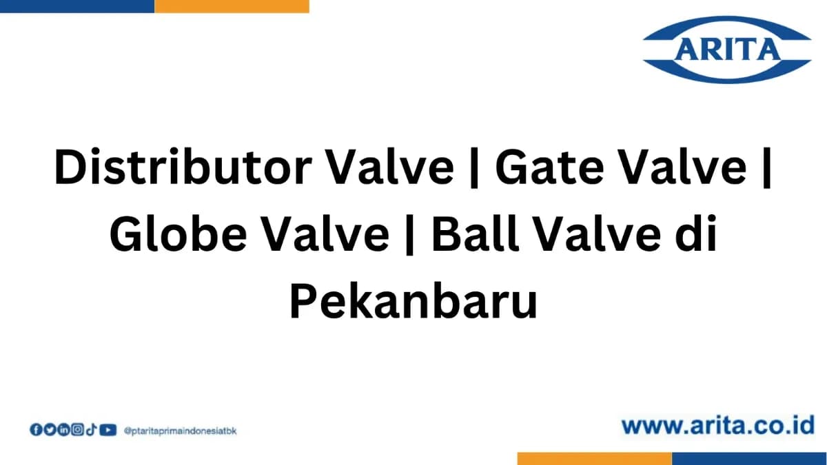 Distributor Valve | Gate Valve | Globe Valve | Ball Valve di Pekanbaru