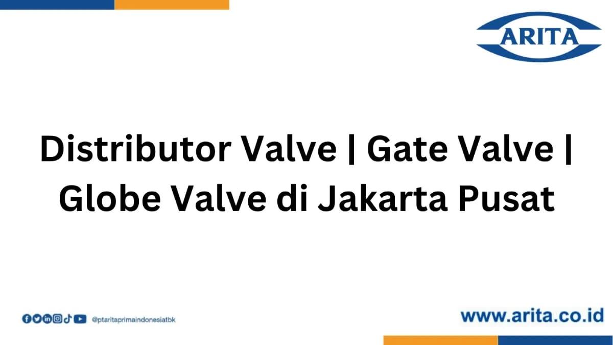 Distributor Valve | Gate Valve | Globe Valve di Kota Jakarta Pusat