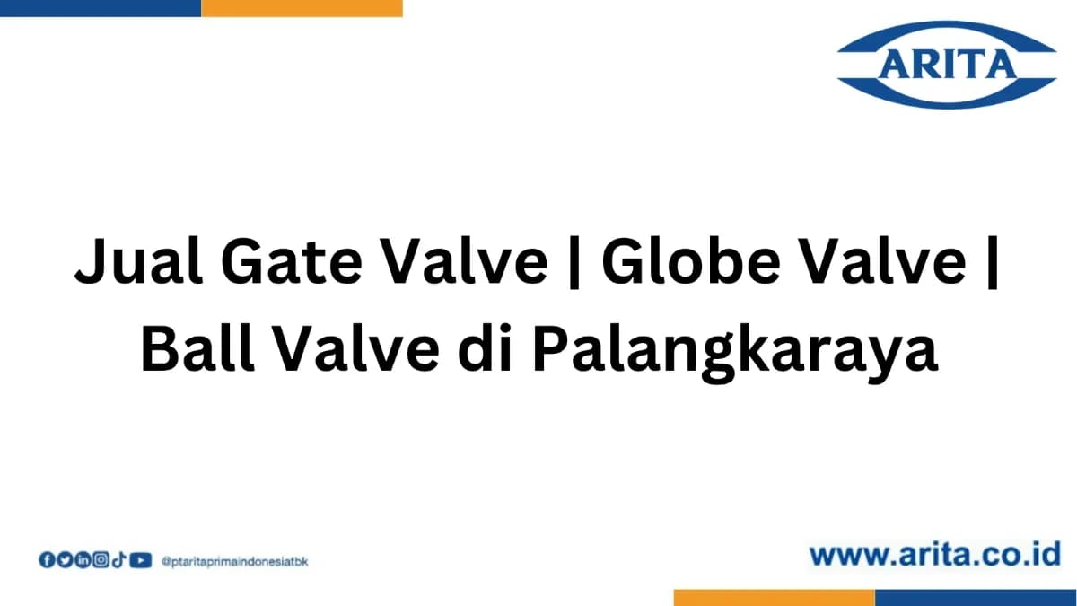 Jual Gate Valve | Globe Valve | Ball Valve di Palangkaraya