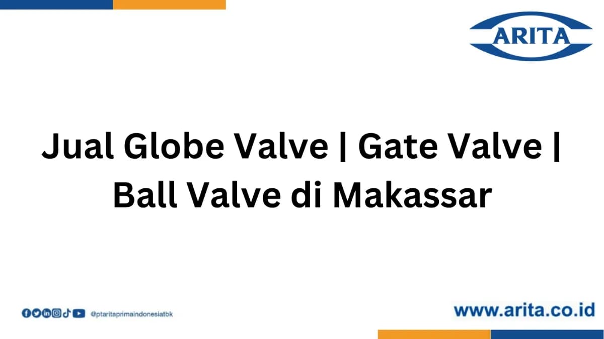 Jual Globe Valve | Gate Valve | Ball Valve di Makassar