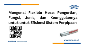 Mengenal Flexible Hose: Pengertian, Fungsi, Jenis, dan Keunggulannya untuk untuk Efisiensi Sistem Perpipaan